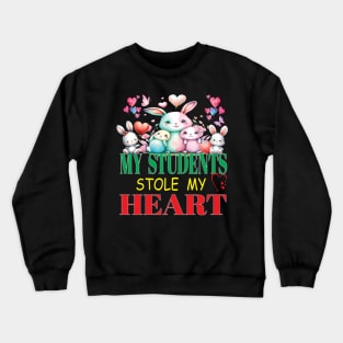 Cute My Students Stole My Heart Valentines Day Teacher Educator Crewneck Sweatshirt